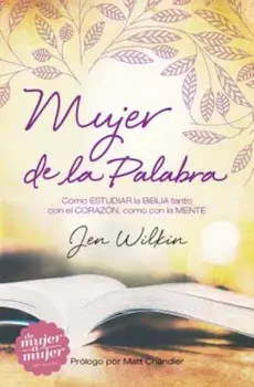 Mujer de la Palabra: Como Estudiar La Biblia Con Mente y Corazon, Paperback/Jen Wilkin