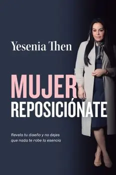 Mujer Reposiciónate: Revela tu diseño y no dejes que nada te robe la esencia, Paperback/Yesenia Then