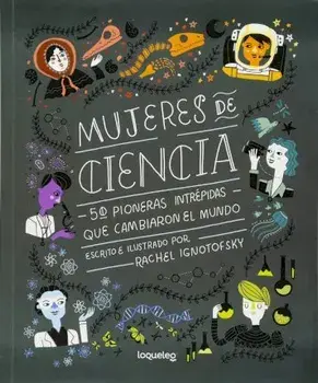 Mujeres de Ciencia: 50 Pioneras Intrepidas Que Cambiaron El Mundo, Paperback/Rachel Ignotofsky