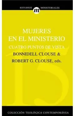 Mujeres En El Ministerio: Cuatro Puntos de Vista - Robert G. Clouse