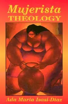 Mujerista Theology: A Theology for the Twenty-First Century, Paperback/Ada Maria Isasi-Diaz