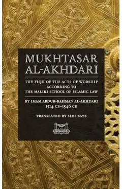 Mukhtasar al-Akhdari: The Fiqh of the Acts of Worship According to the Maliki School of Islamic Law - Abdur-rahman Al-akhdari