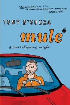 Mule: A Novel of Moving Weight, Paperback/Tony D'Souza