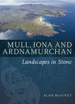 Mull, Iona & Ardnamurchan. Landscapes in Stone, Paperback/Alan McKirdy