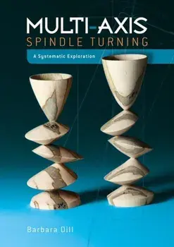Multi-Axis Spindle Turning: A Systematic Exploration, Hardcover/Barbara Dill
