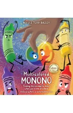 Multicolored Monono: Finding the courage to shine when you're one of a kind. - Nicole Todd Bailey