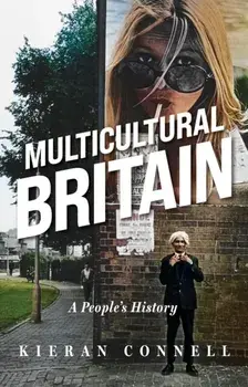 Multicultural Britain. A People’s History, Hardback/Kieran Connell