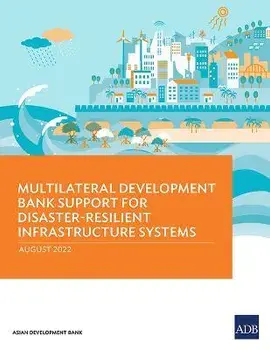 Multilateral Development Bank Support for Disaster-Resilient Infrastructure Systems, Paperback/Asian Development Bank