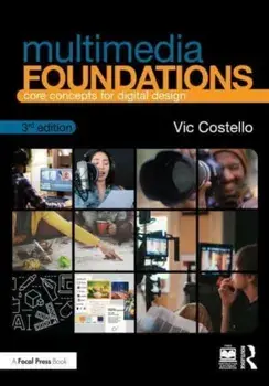 Multimedia Foundations. Core Concepts for Digital Design, 3 ed, Paperback/Vic (Elon University, USA) Costello