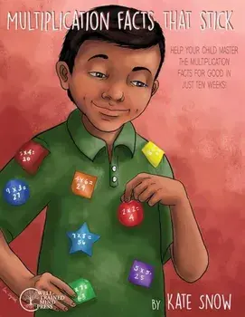 Multiplication Facts That Stick: Help Your Child Master the Multiplication Facts for Good in Just Ten Weeks, Paperback/Kate Snow