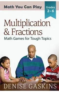 Multiplication & Fractions: Math Games for Tough Topics - Denise Gaskins