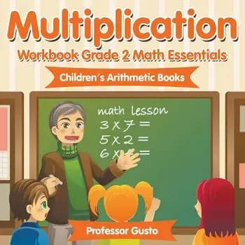 Multiplication Workbook Grade 2 Math Essentials - Children's Arithmetic Books, Paperback/Professor Gusto