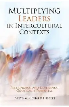 Multiplying Leaders in Intercultural Contexts: Recognizing and Developing Grassroots Potential - Evelyn Hibbert