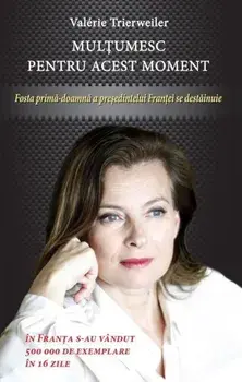 Multumesc pentru acest moment. Fosta prima-doamna a presedintelui Frantei se destainuie/Valerie Trierweiler