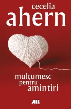 Multumesc pentru amintiri. Editia a 5-a/Cecelia Ahern