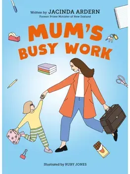 Mum's Busy Work, Paperback/Jacinda Ardern