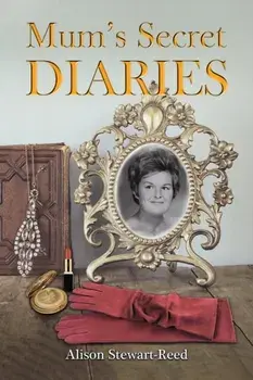 Mum’s Secret Diaries, Paperback/Alison Stewart-Reed