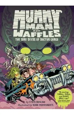 Mummy Man and Waffles: The Dire Deeds of Doctor Gargo - Steve Behling