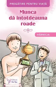 Munca da intotdeauna roade. Harnicia/***