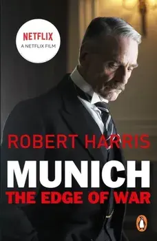 Munich. The Edge of War: Soon to be a major NETFLIX movie starring Jeremy Irons, George Mackay and Alex Jennings, Paperback/Robert Harris