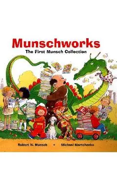 Munschworks: The First Munsch Collection - Robert Munsch