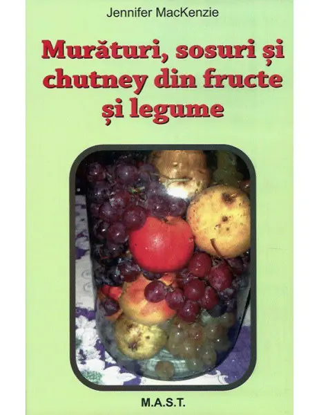 Muraturi, sosuri si chutney din fructe si legume | Jennifer Mackenzie