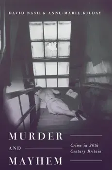Murder and Mayhem. Crime in Twentieth-Century Britain, Hardback/Anne-Marie Kilday