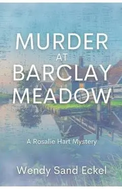 Murder at Barclay Meadow: A Rosalie Hart Mystery - Wendy Sand Eckel
