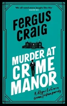 Murder at Crime Manor. The parody crime novel nominated for the Everyman Bollinger Wodehouse Prize, Paperback/Fergus Craig