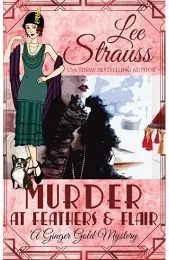 Murder at Feathers & Flair: a cozy historical 1920s mystery - Lee Strauss