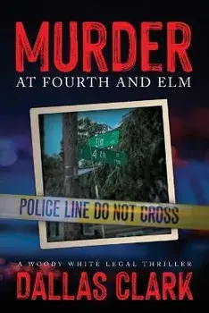 Murder at Fourth and Elm: A Woody White Legal Thriller, Paperback/Dallas Clark