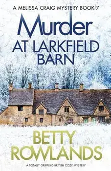 Murder at Larkfield Barn: A Totally Gripping British Cozy Mystery, Paperback/Betty Rowlands