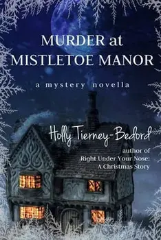 Murder at Mistletoe Manor: A Mystery Novella, Paperback/Holly Tierney-Bedord