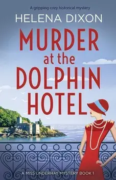 Murder at the Dolphin Hotel: A gripping cozy historical mystery, Paperback/Helena Dixon