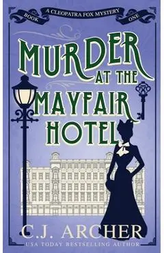 Murder at the Mayfair Hotel - C. J. Archer
