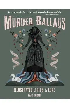 Murder Ballads: Illustrated Lyrics & Lore - Katy Horan