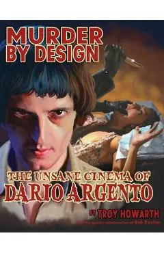 Murder by Design: The Unsane Cinema of Dario Argento - Troy Howarth