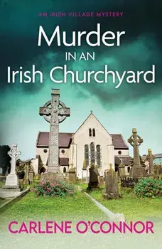 Murder in an Irish Churchyard. An addictive cosy village mystery, Paperback/Carlene O'Connor
