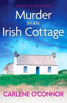 Murder in an Irish Cottage. A totally unputdownable Irish village mystery, Paperback/Carlene O'Connor