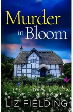 Murder in Bloom: An utterly gripping cozy murder mystery full of twists - Liz Fielding