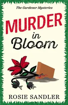 Murder in Bloom. The unmissable BRAND NEW novel in an addictive British cozy crime mystery series, Paperback/Rosie Sandler