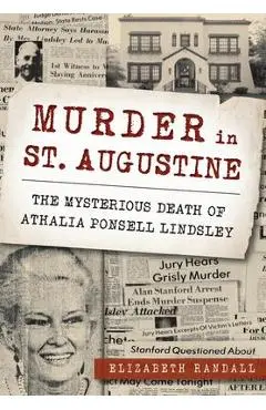 Murder in St. Augustine: The Mysterious Death of Athalia Ponsell Lindsley - Elizabeth Randall