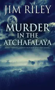 Murder in the Atchafalaya, Hardcover/Jim Riley