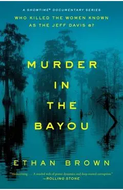 Murder in the Bayou: Who Killed the Women Known as the Jeff Davis 8? - Ethan Brown