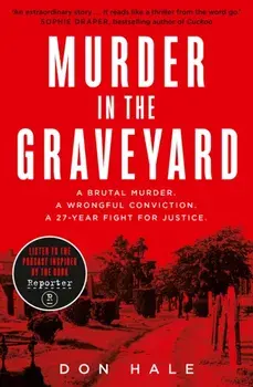 Murder in the Graveyard. A Brutal Murder. a Wrongful Conviction. a 27-Year Fight for Justice., Paperback/Don Hale