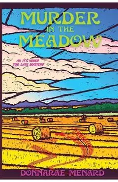 Murder in the Meadow: An It's Never Too Late Mystery - Donnarae Menard