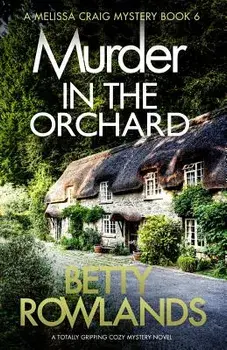 Murder in the Orchard: A Totally Gripping Cozy Mystery Novel, Paperback/Betty Rowlands