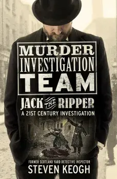 Murder Investigation Team: Jack the Ripper. A 21st Century Investigation, Paperback/Steven Keogh