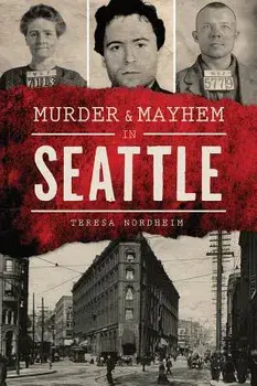 Murder & Mayhem in Seattle, Paperback/Teresa Nordheim