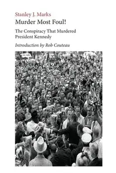 Murder Most Foul! The Conspiracy That Murdered President Kennedy: Edited with an Introduction by Rob Couteau, Paperback/Stanley J. Marks